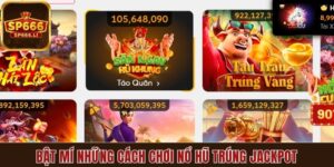 Cách chơi nổ hũ trúng Jackpot