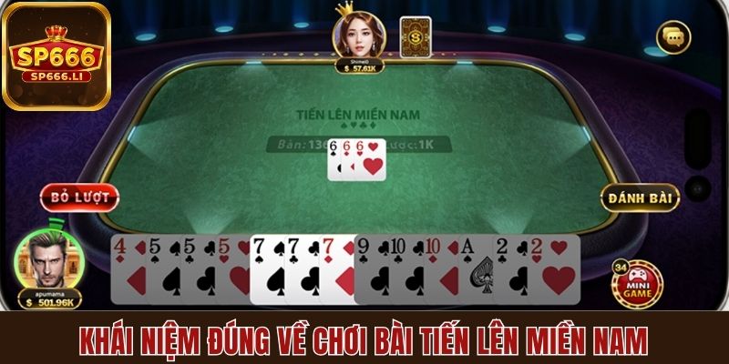 Khái niệm đúng về chơi bài Tiến Lên Miền Nam