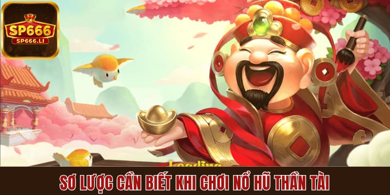 Sơ lược cần biết khi chơi nổ hũ thần tài