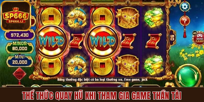 Thể thức quay hũ khi tham gia game Thần Tài